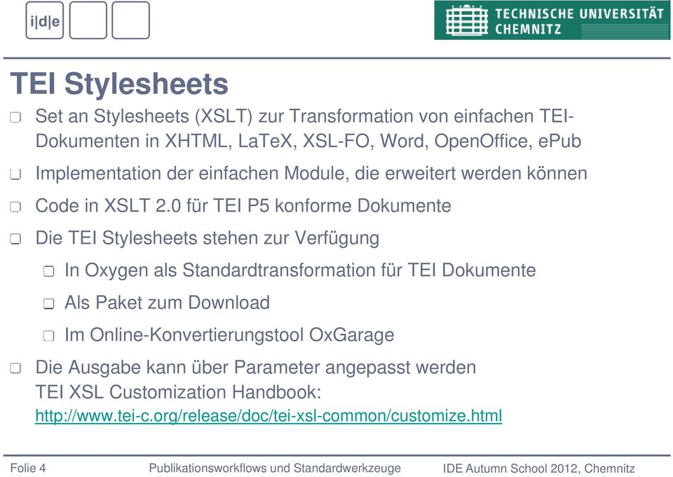 0 für TEI P5 konforme Dokumente Die TEI Stylesheets stehen zur Verfügung In Oxygen als Standardtransformation für TEI Dokumente Als Paket zum