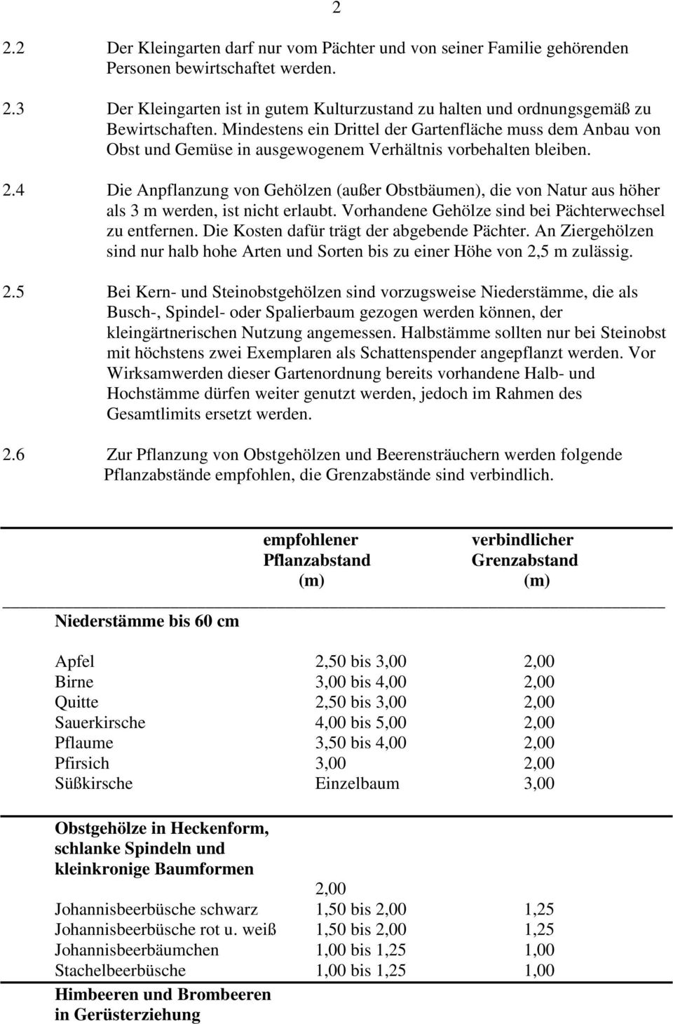 Mindestens ein Drittel der Gartenfläche muss dem Anbau von Obst und Gemüse in ausgewogenem Verhältnis vorbehalten bleiben. 2.