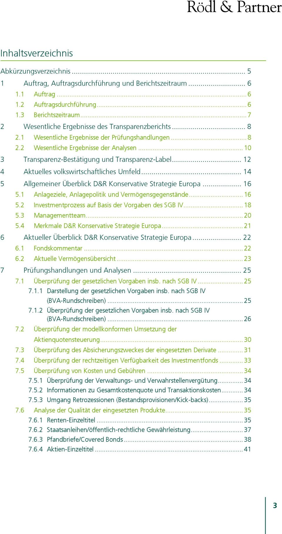 .. 10 3 Transparenz-Bestätigung und Transparenz-Label... 12 4 Aktuelles volkswirtschaftliches Umfeld... 14 5 Allgemeiner Überblick D&R Konservative Strategie Europa... 16 5.