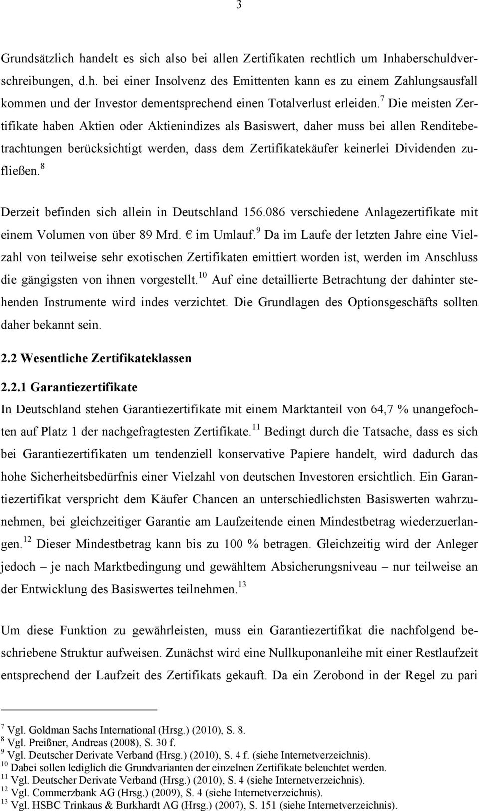 8 Derzeit befinden sich allein in Deutschland 156.086 verschiedene Anlagezertifikate mit einem Volumen von über 89 Mrd. im Umlauf.