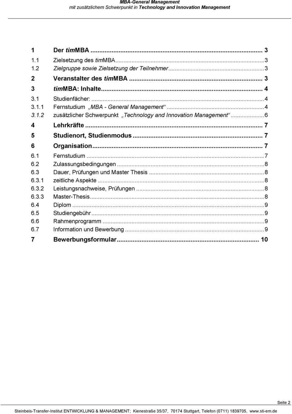 .. 7 5 Studienort, Studienmodus... 7 6 Organisation... 7 6.1 Fernstudium... 7 6.2 Zulassungsbedingungen... 8 6.3 Dauer, Prüfungen und Master Thesis... 8 6.3.1 zeitliche Aspekte.