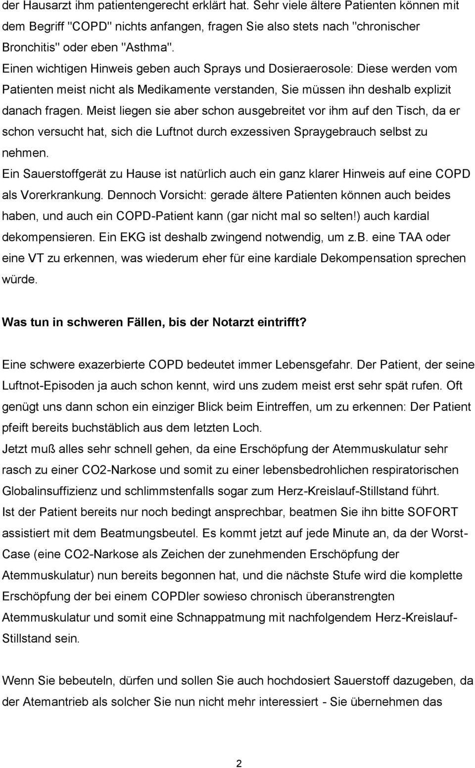 Meist liegen sie aber schon ausgebreitet vor ihm auf den Tisch, da er schon versucht hat, sich die Luftnot durch exzessiven Spraygebrauch selbst zu nehmen.