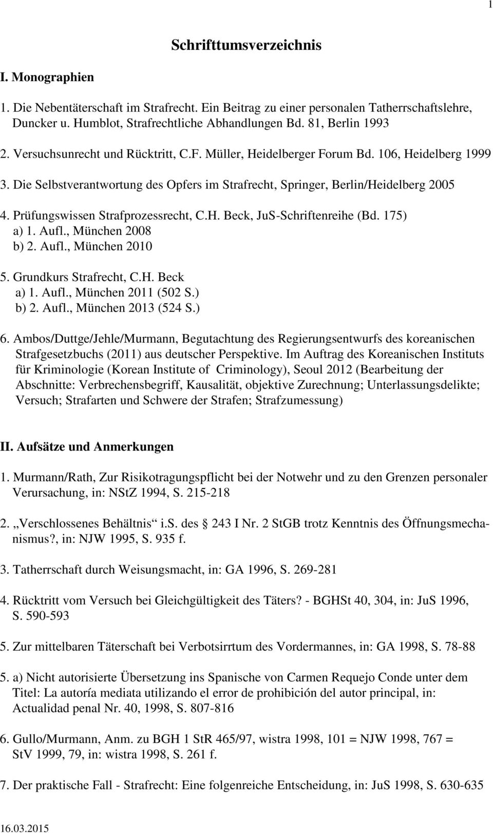 Prüfungswissen Strafprozessrecht, C.H. Beck, JuS-Schriftenreihe (Bd. 175) a) 1. Aufl., München 2008 b) 2. Aufl., München 2010 5. Grundkurs Strafrecht, C.H. Beck a) 1. Aufl., München 2011 (502 S.