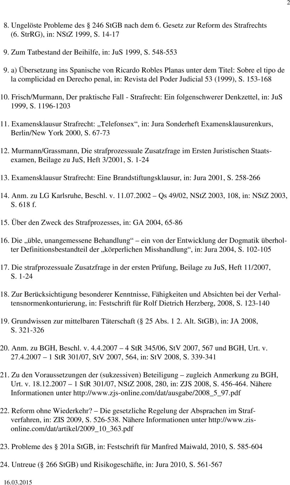 Frisch/Murmann, Der praktische Fall - Strafrecht: Ein folgenschwerer Denkzettel, in: JuS 1999, S. 1196-1203 11.