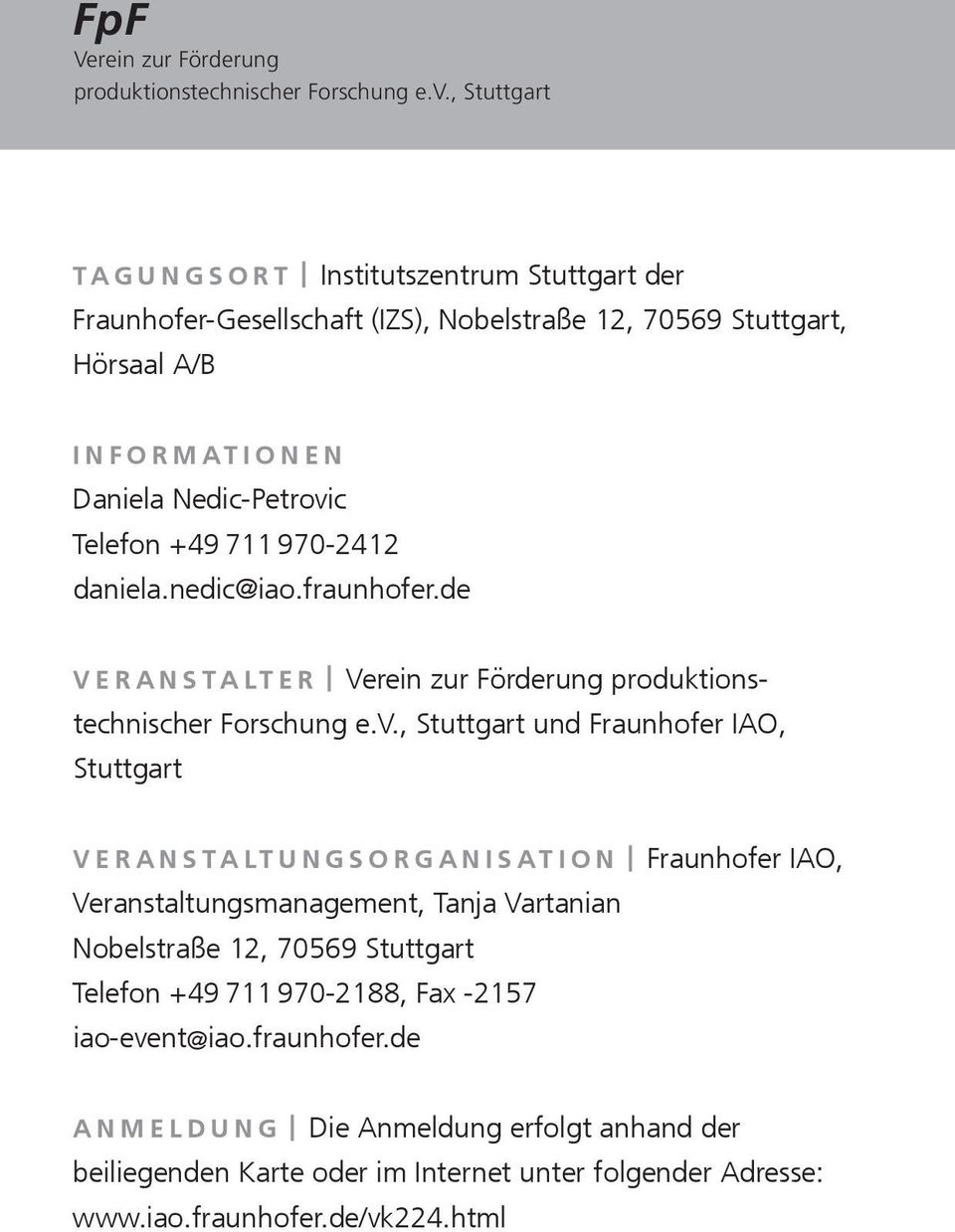 711 970-2412 daniela.nedic@iao.fraunhofer.de Veranstalter Verein zur Förderung produktionstechnischer Forschung e.v.