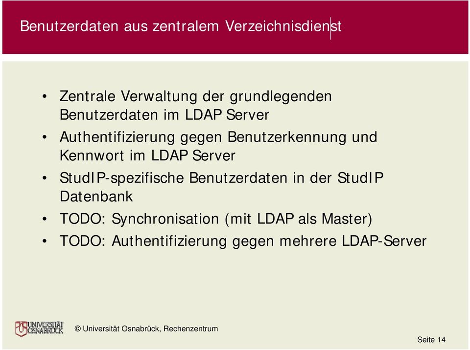 LDAP Server StudIP-spezifische Benutzerdaten in der StudIP Datenbank TODO: