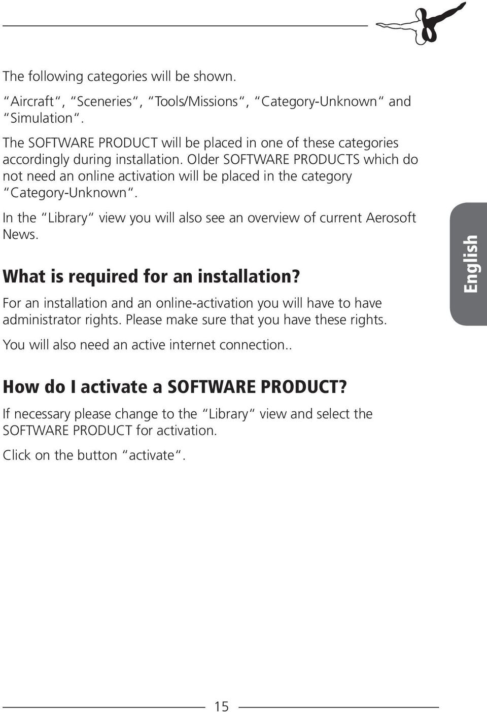 Older SOFTWARE PRODUCTS which do not need an online activation will be placed in the category Category-Unknown. In the Library view you will also see an overview of current Aerosoft News.