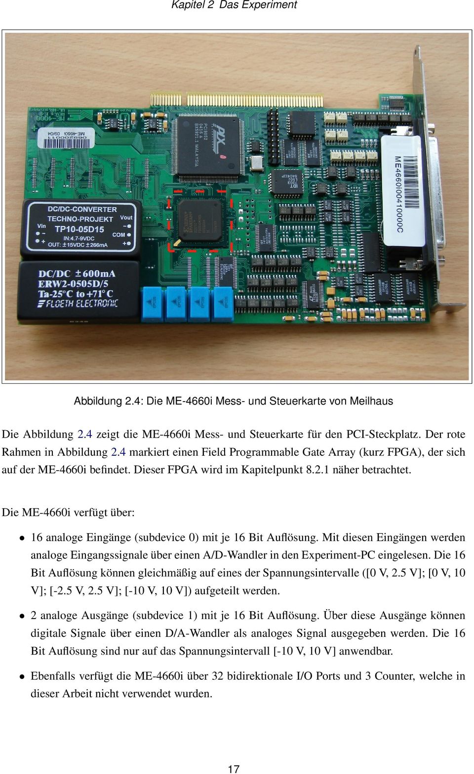 Die ME-4660i verfügt über: 16 analoge Eingänge (subdevice 0) mit je 16 Bit Auflösung. Mit diesen Eingängen werden analoge Eingangssignale über einen A/D-Wandler in den Experiment-PC eingelesen.