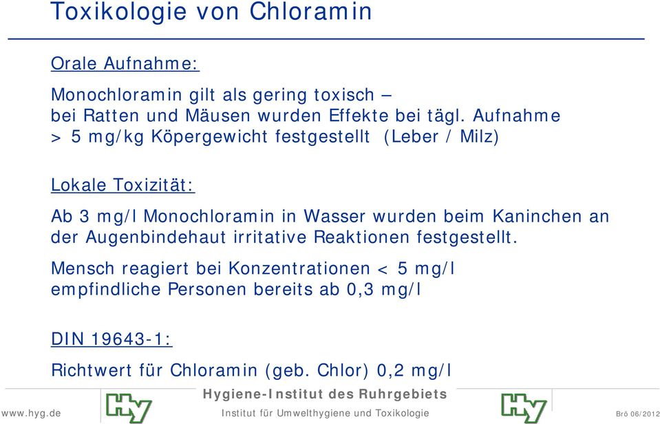 Aufnahme > 5 mg/kg Köpergewicht festgestellt (Leber / Milz) Lokale Toxizität: Ab 3 mg/l Monochloramin in Wasser