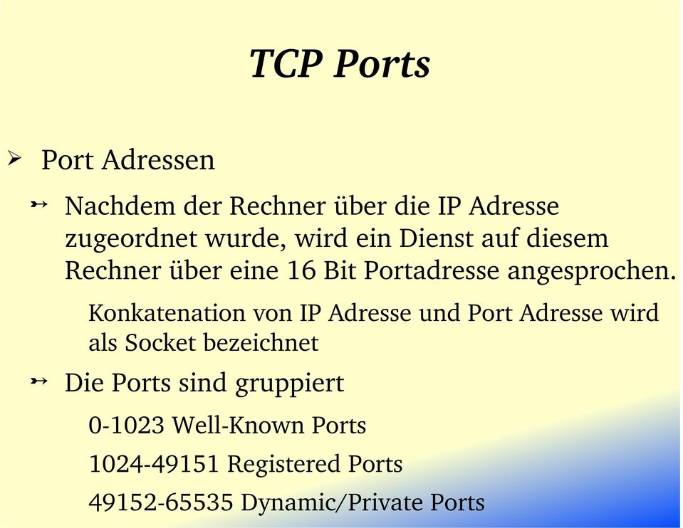 Konkatenation von IP Adresse und Port Adresse wird als Socket bezeichnet Die Ports