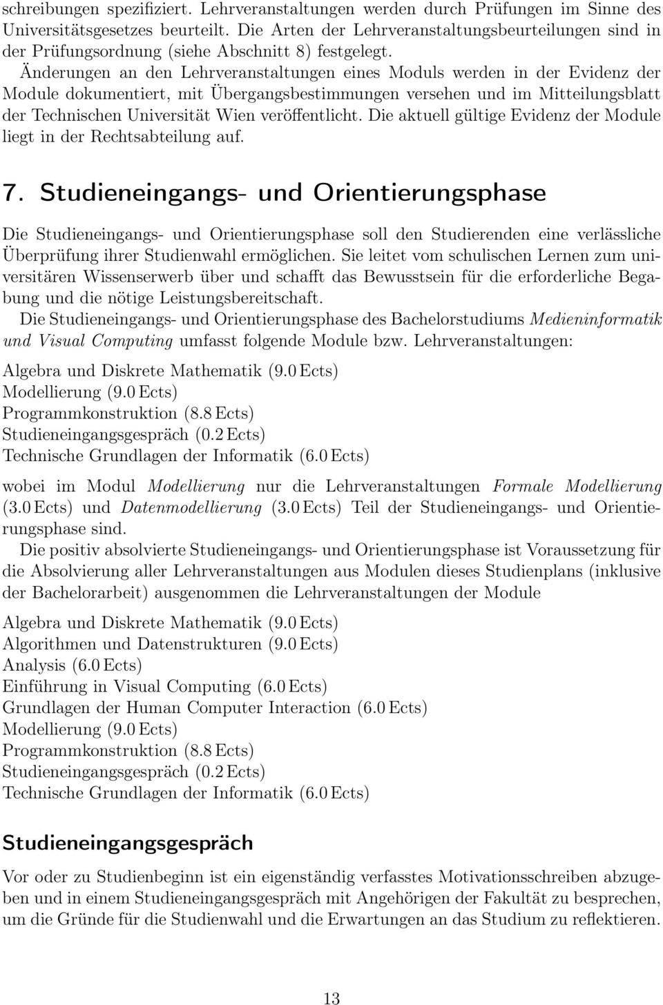 Änderungen an den Lehrveranstaltungen eines Moduls werden in der Evidenz der Module dokumentiert, mit Übergangsbestimmungen versehen und im Mitteilungsblatt der Technischen Universität Wien