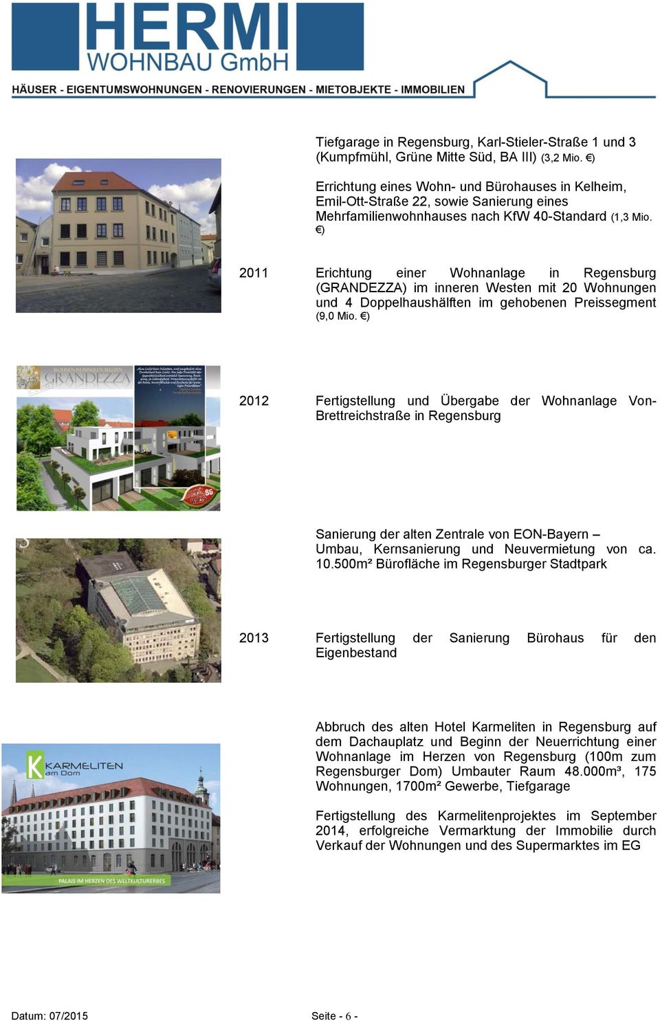 ) 2011 Erichtung einer Wohnanlage in Regensburg (GRANDEZZA) im inneren Westen mit 20 Wohnungen und 4 Doppelhaushälften im gehobenen Preissegment (9,0 Mio.