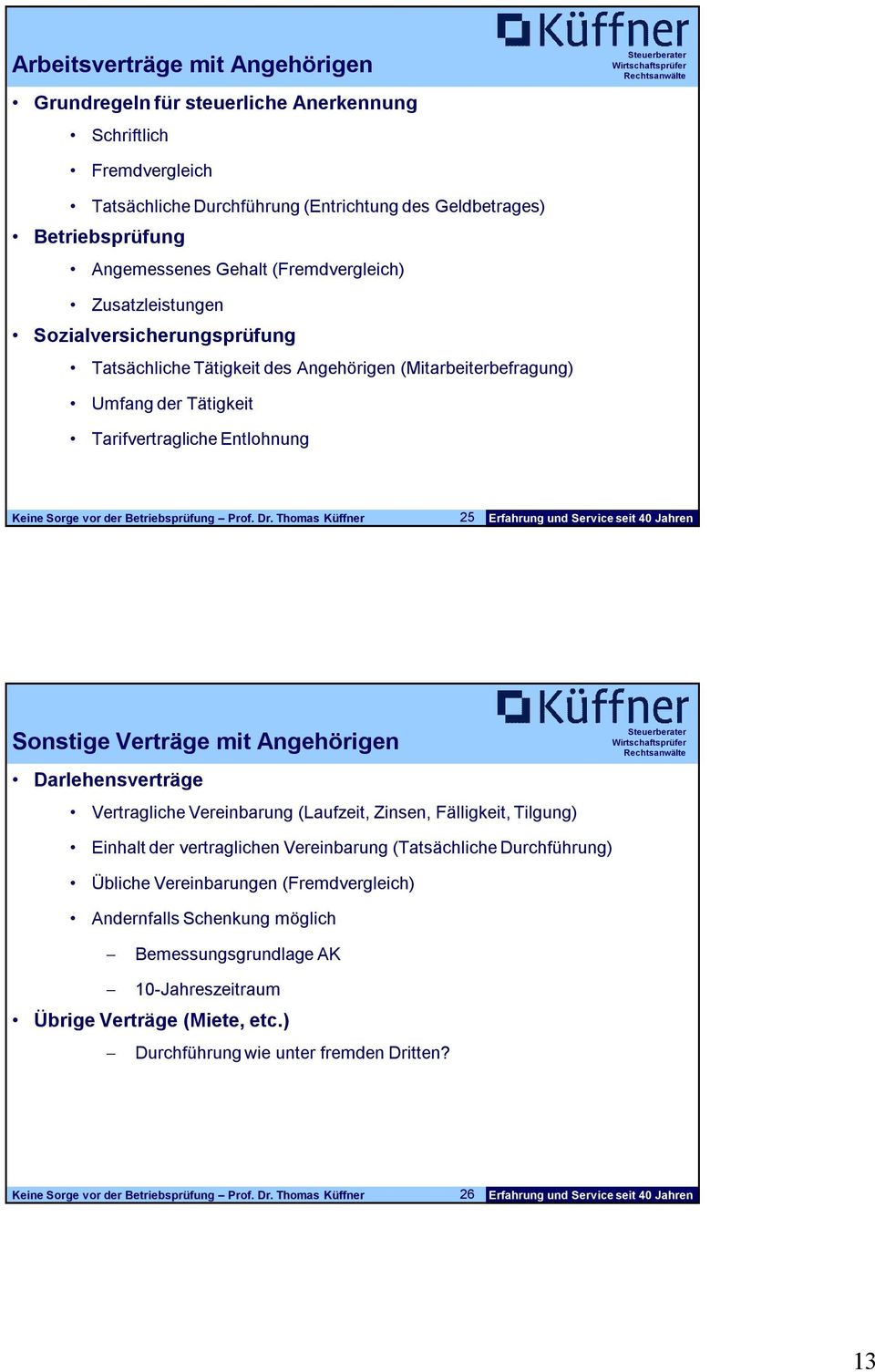 Sonstige Verträge mit Angehörigen Darlehensverträge Vertragliche Vereinbarung (Laufzeit, Zinsen, Fälligkeit, Tilgung) Einhalt der vertraglichen Vereinbarung (Tatsächliche Durchführung)