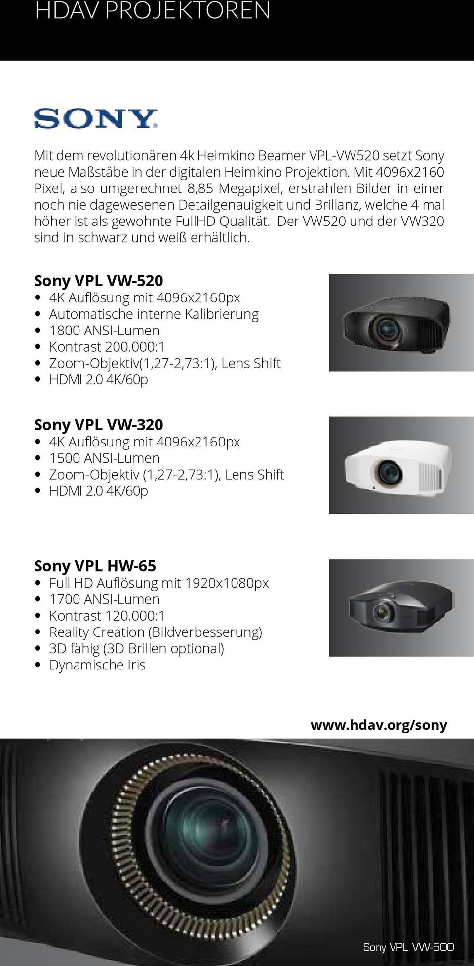 Der VW520 und der VW320 sind in schwarz und weiß erhältlich. Sony VPL VW-520 4K Auflösung mit 4096x2160px Automatische interne Kalibrierung 1800 ANSI-Lumen Kontrast 200.