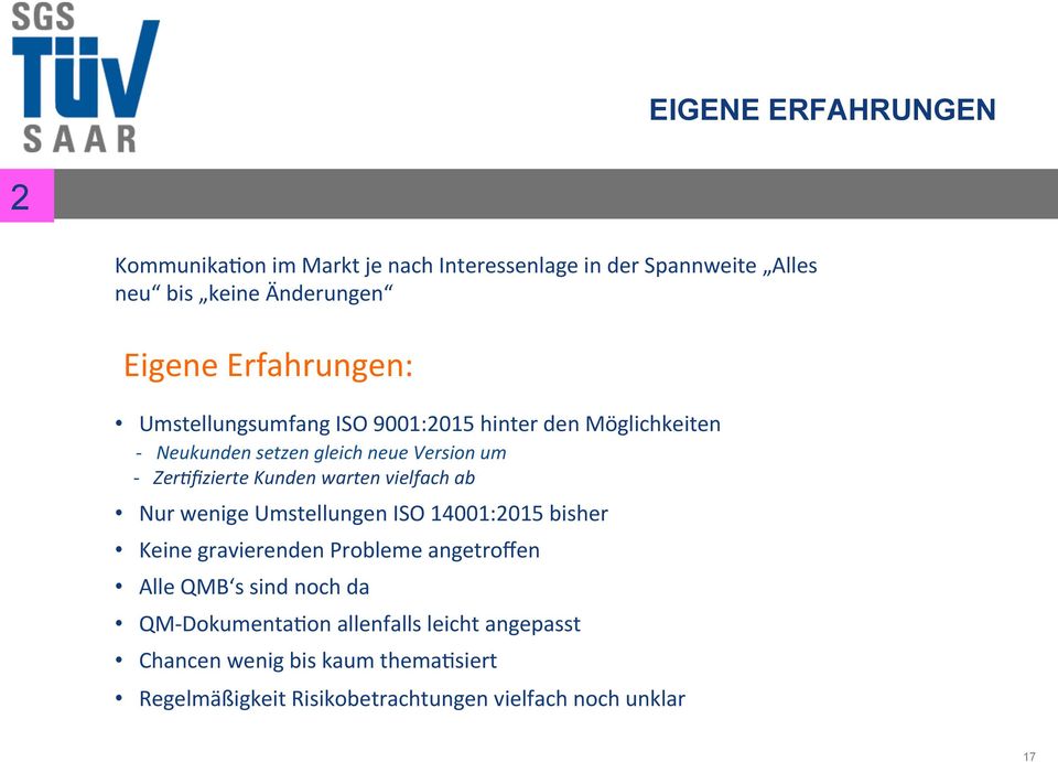 9001:2015 hinter den Möglichkeiten - Neukunden setzen gleich neue Version um - Zer%ﬁzierte Kunden warten vielfach ab Nur wenige