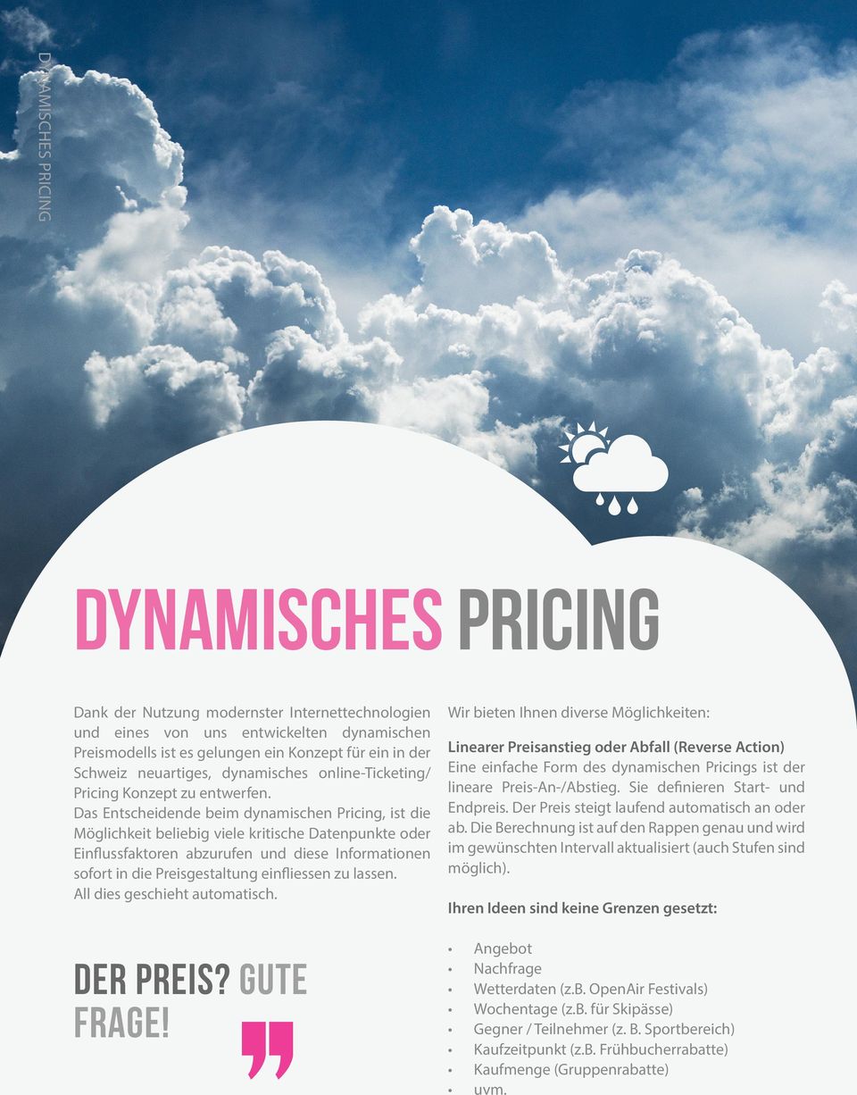 Das Entscheidende beim dynamischen Pricing, ist die Möglichkeit beliebig viele kritische Datenpunkte oder Einflussfaktoren abzurufen und diese Informationen sofort in die Preisgestaltung einfliessen