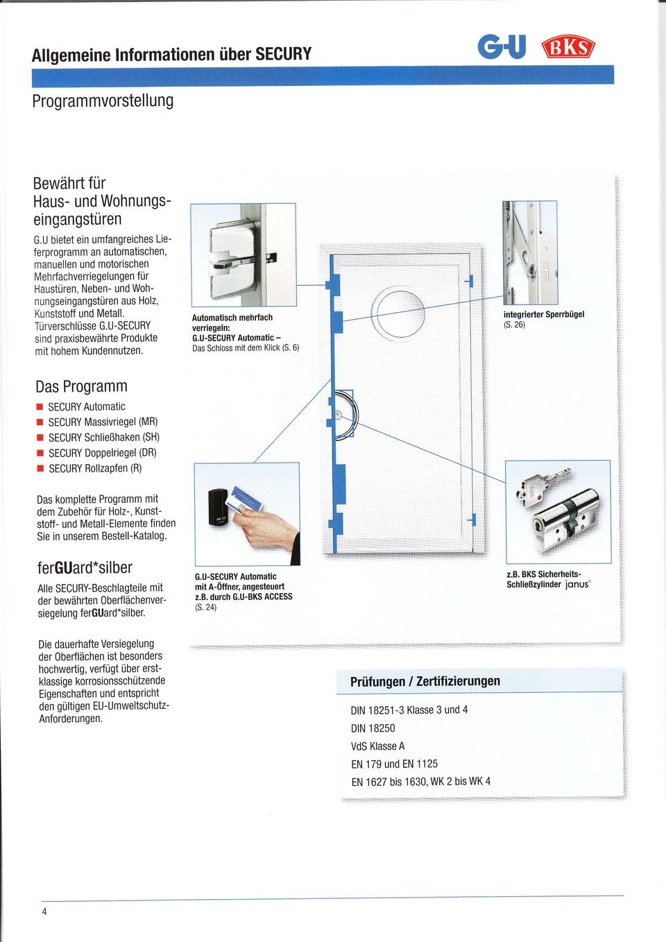 Turverschlüsse G.U-SECURY si nd oraxisbewährte Produkte mit hohem Kundennutzen Automatisch mehrfach verriegeln: G.U-SECURY Automatic - Das Schloss mit dem Klick (S. 6) integrierter Spenbügel (s.