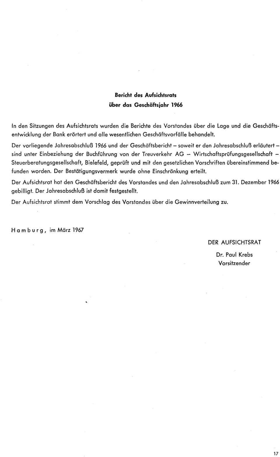 Der vorliegende Jahresabschluß 1966 und der Geschäftsbericht- soweit er den Jahresabschluß erläutertsind unter Einbeziehung der Buchführung von der Treuverkehr AG Wirtschaftsprüfungsgesellschaft -