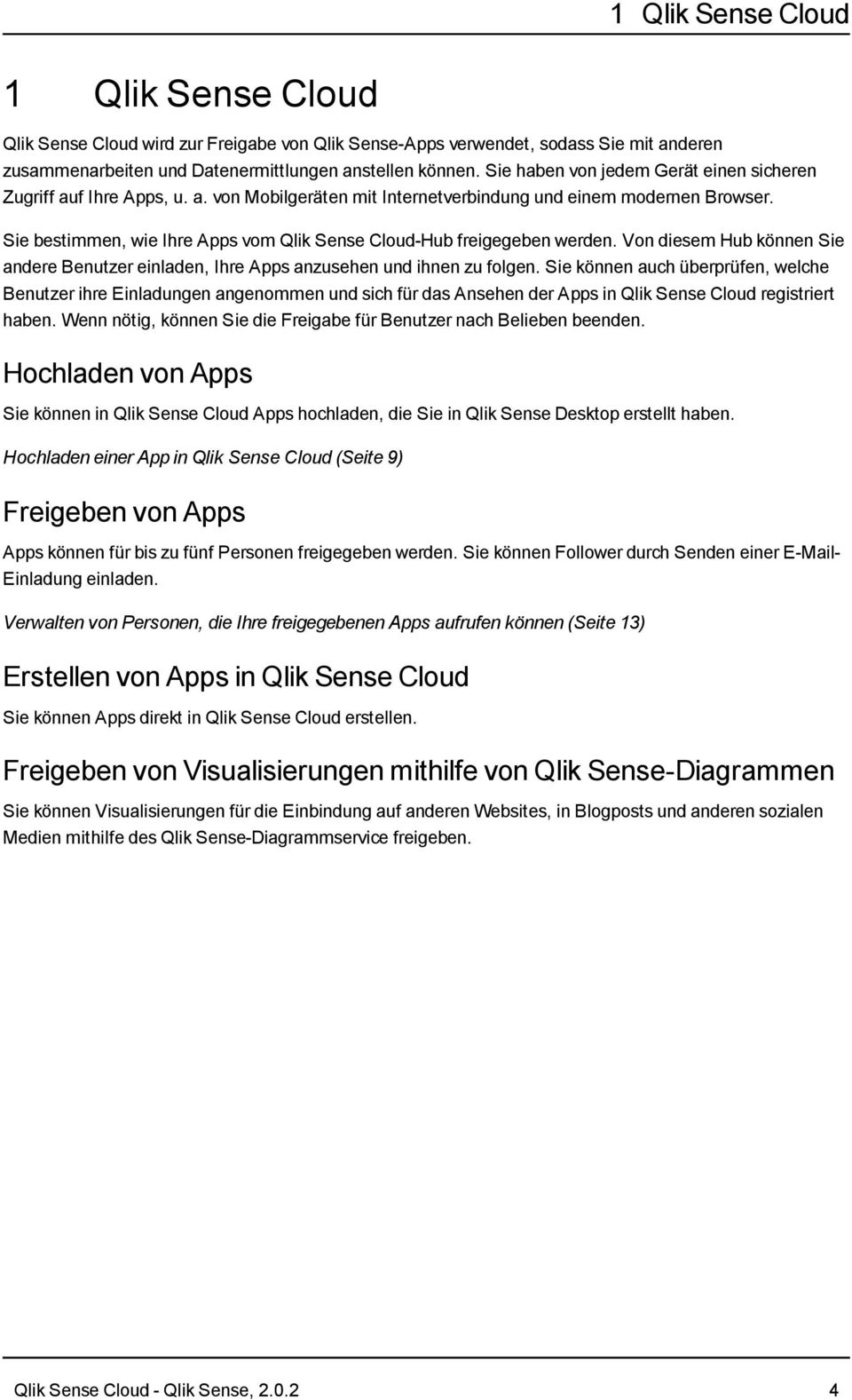 Sie bestimmen, wie Ihre Apps vom Qlik Sense Cloud-Hub freigegeben werden. Von diesem Hub können Sie andere Benutzer einladen, Ihre Apps anzusehen und ihnen zu folgen.