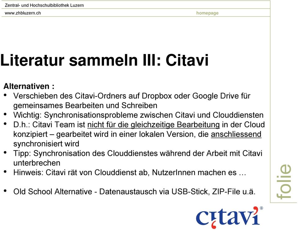 konzipiert gearbeitet wird in einer lokalen Version, die anschliessend synchronisiert wird Tipp: Synchronisation des Clouddienstes während der