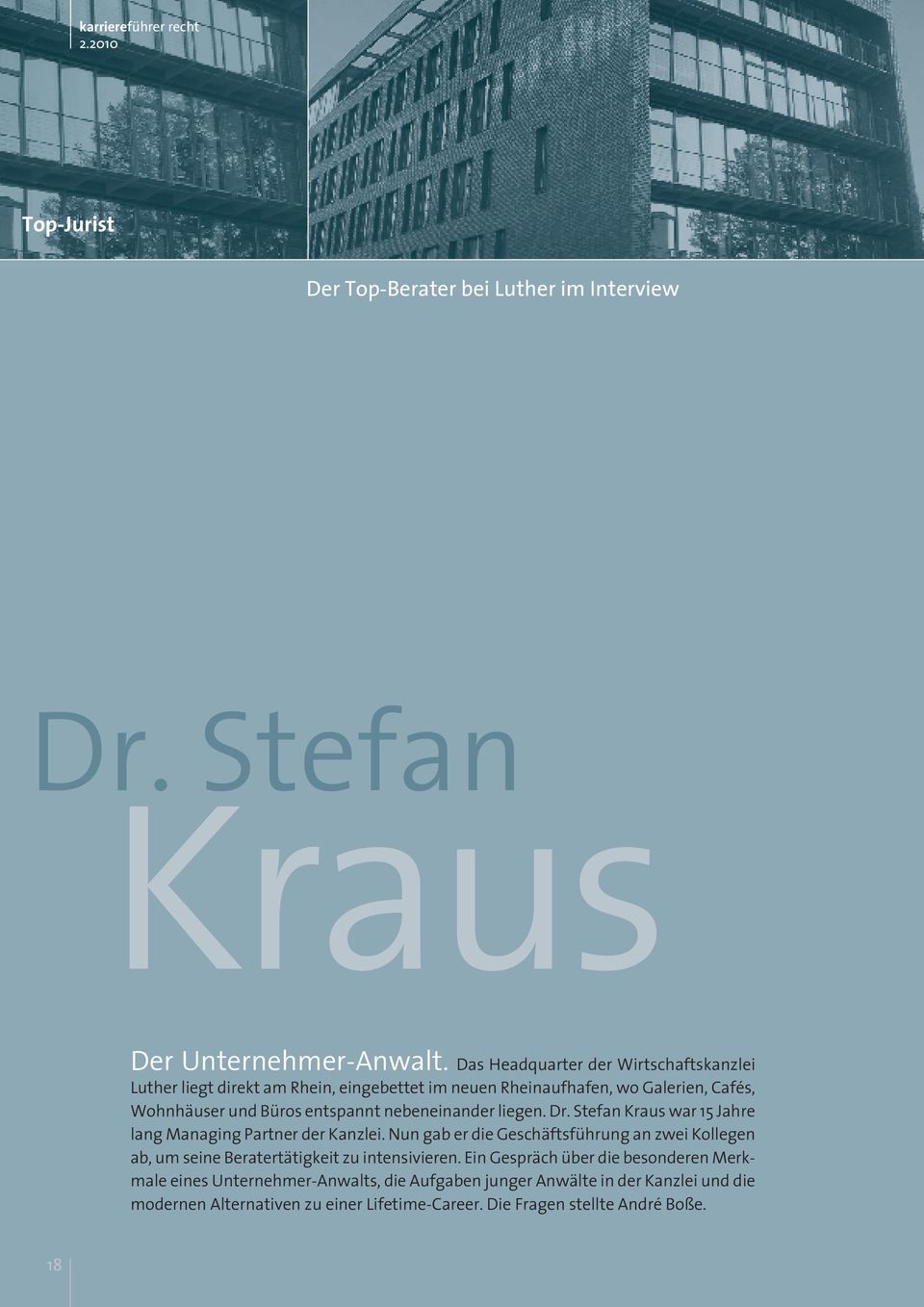 nebeneinander liegen. Dr. Stefan Kraus war 15 Jahre lang Managing Partner der Kanzlei.