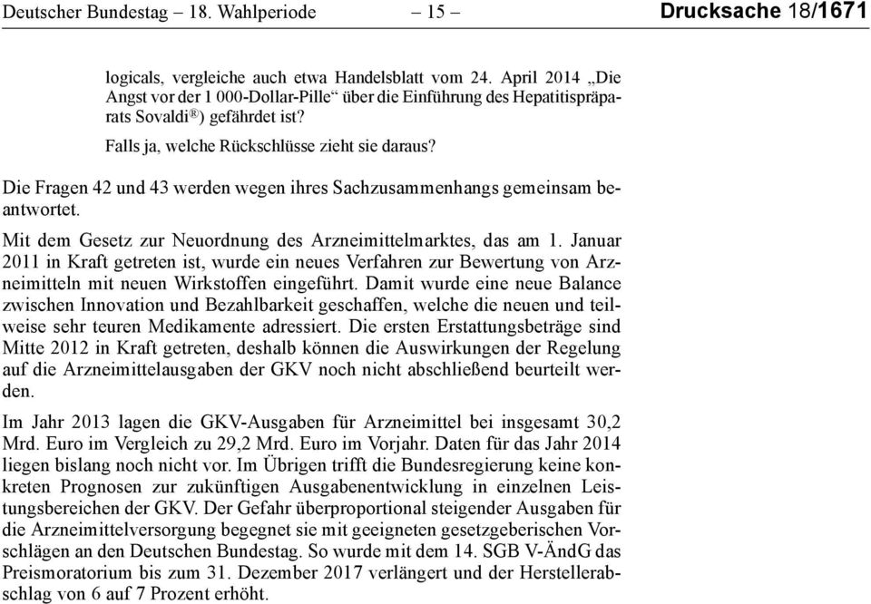 Die Fragen 42 und 43 werden wegen ihres Sachzusammenhangs gemeinsam beantwortet. Mit dem Gesetz zur Neuordnung des Arzneimittelmarktes, das am 1.