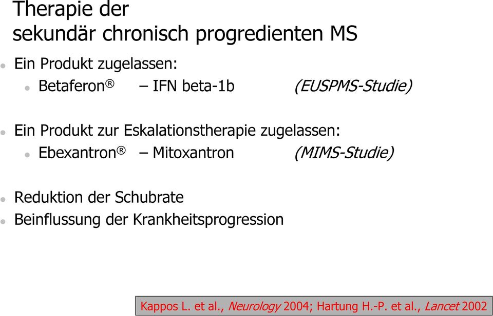 zugelassen: Ebexantron Mitoxantron (MIMS-Studie) Reduktion der Schubrate