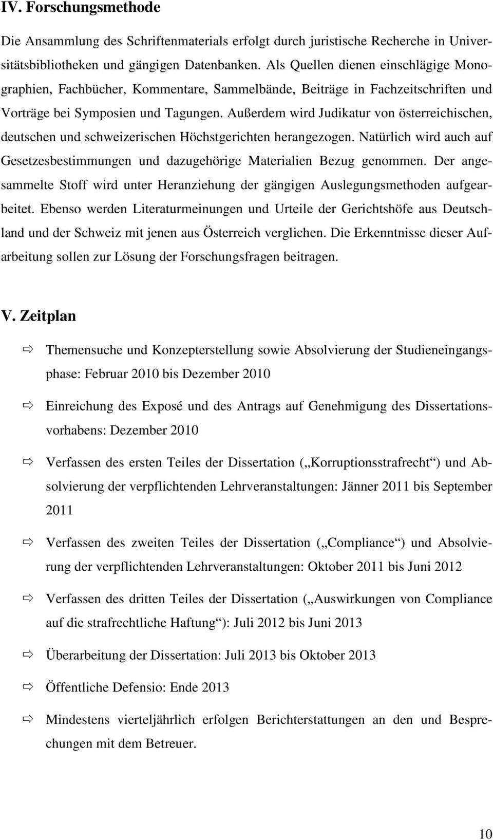 Außerdem wird Judikatur von österreichischen, deutschen und schweizerischen Höchstgerichten herangezogen. Natürlich wird auch auf Gesetzesbestimmungen und dazugehörige Materialien Bezug genommen.