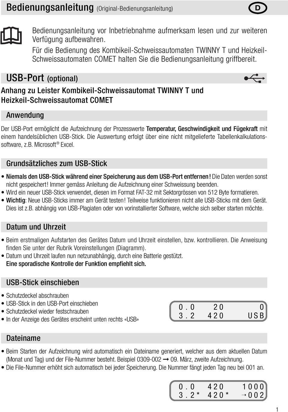 USB-Port (optional) Anhang zu Leister Kombikeil-Schweissautomat TWINNY T und eizkeil-schweissautomat COMET Der USB-Port ermöglicht die Aufzeichnung der Prozesswerte Temperatur, Geschwindigkeit und