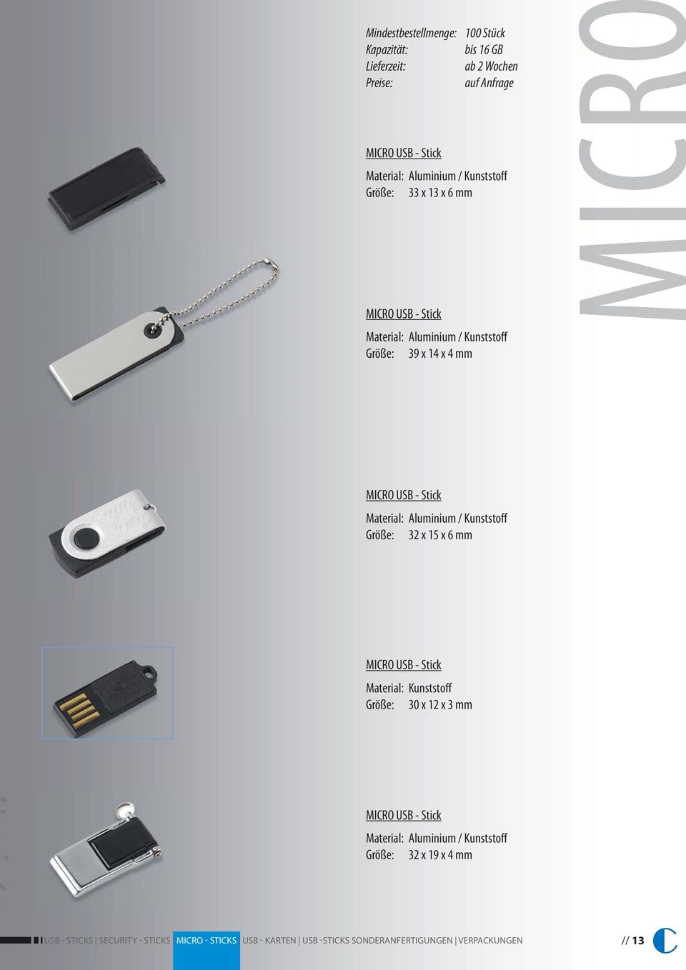Größe: 39 x 14 x 4 mm MICRO USB - Stick Größe: 32 x 15 x 6 mm MICRO USB - Stick