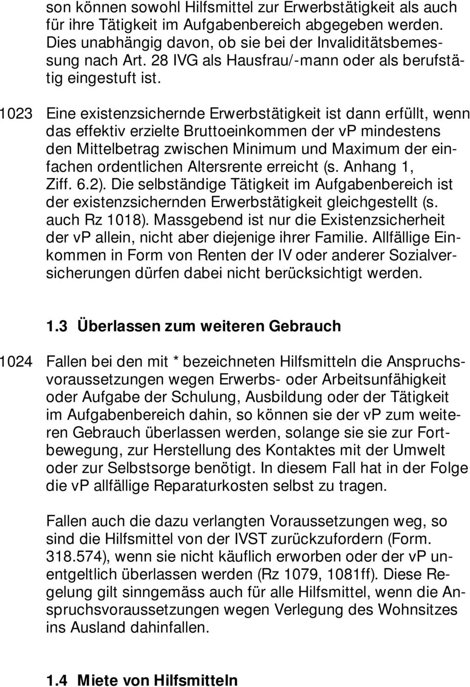 1023 Eine existenzsichernde Erwerbstätigkeit ist dann erfüllt, wenn das effektiv erzielte Bruttoeinkommen der vp mindestens den Mittelbetrag zwischen Minimum und Maximum der einfachen ordentlichen