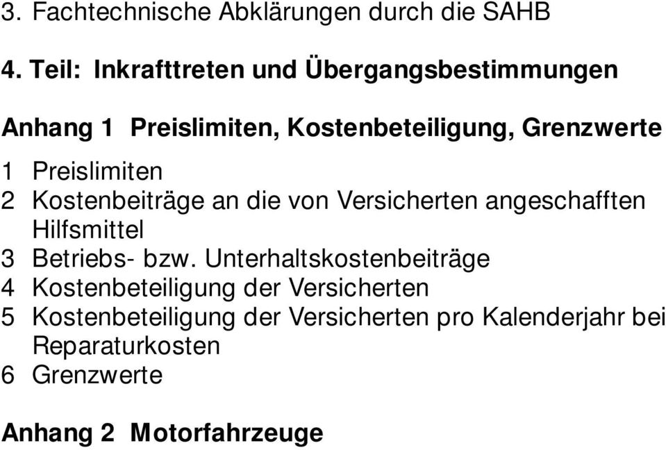 Preislimiten 2 Kostenbeiträge an die von Versicherten angeschafften Hilfsmittel 3 Betriebs- bzw.