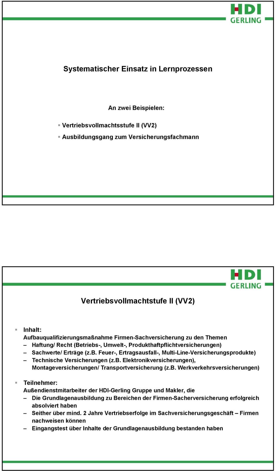 b. Elektronikversicherungen), Montageversicherungen/ Transportversicherung (z.b. Werkverkehrsversicherungen) Teilnehmer: Außendienstmitarbeiter der HDI-Gerling Gruppe und Makler, die Die