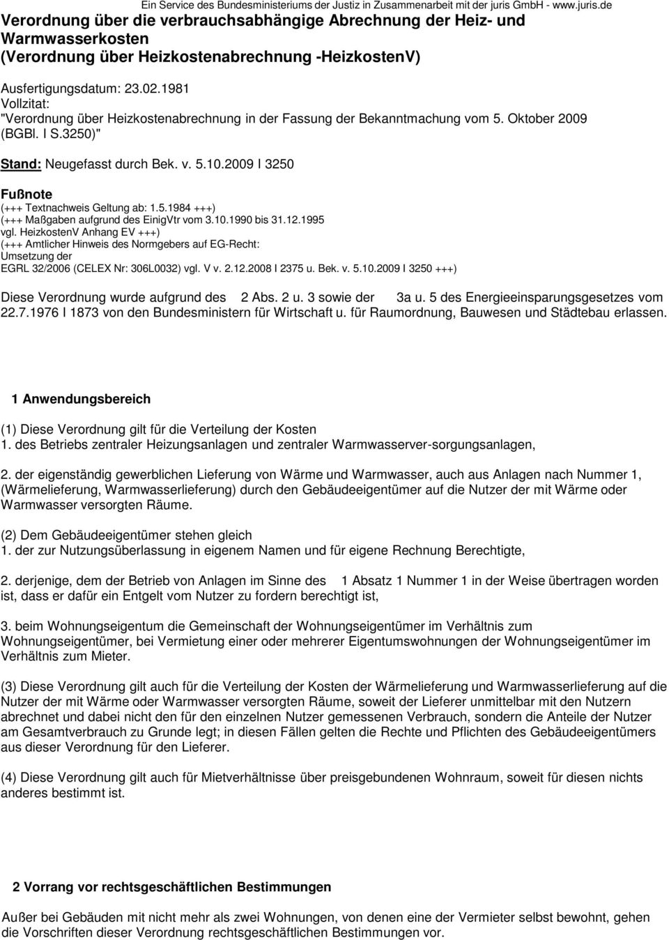1981 Vollzitat: "Verordnung über Heizkostenabrechnung in der Fassung der Bekanntmachung vom 5. Oktober 2009 (BGBl. I S.3250)" Stand: Neugefasst durch Bek. v. 5.10.