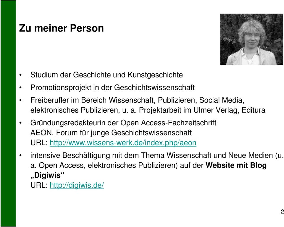 Projektarbeit im Ulmer Verlag, Editura Gründungsredakteurin der Open Access-Fachzeitschrift AEON.