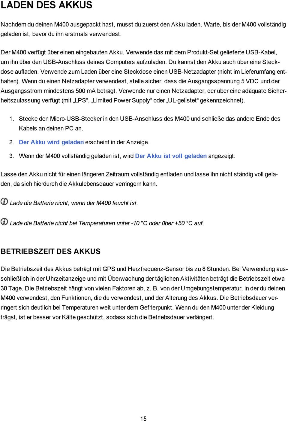 Du kannst den Akku auch über eine Steckdose aufladen. Verwende zum Laden über eine Steckdose einen USB-Netzadapter (nicht im Lieferumfang enthalten).