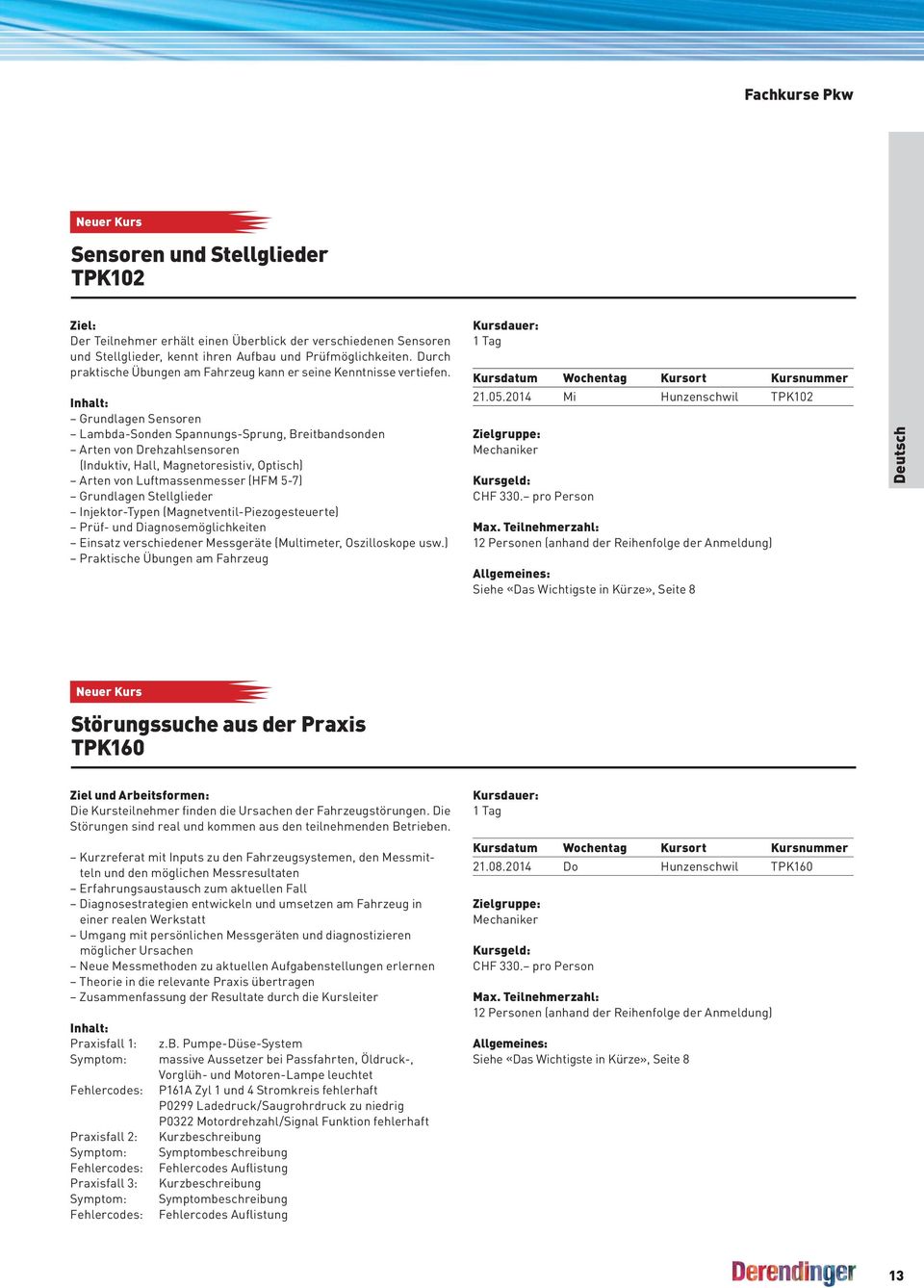 Inhalt: Grundlagen Sensoren Lambda-Sonden Spannungs-Sprung, Breitbandsonden Arten von Drehzahlsensoren (Induktiv, Hall, Magnetoresistiv, Optisch) Arten von Luftmassenmesser (HFM 5-7) Grundlagen