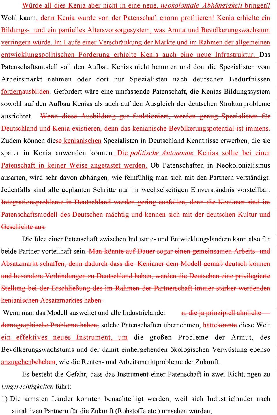 Im Laufe einer Verschränkung der Märkte und im Rahmen der allgemeinen entwicklungspolitischen Förderung erhielte Kenia auch eine neue Infrastruktur.