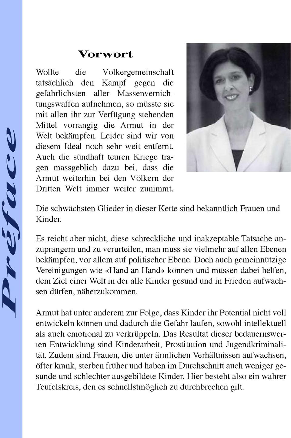 Auch die sündhaft teuren Kriege tragen massgeblich dazu bei, dass die Armut weiterhin bei den Völkern der Dritten Welt immer weiter zunimmt.