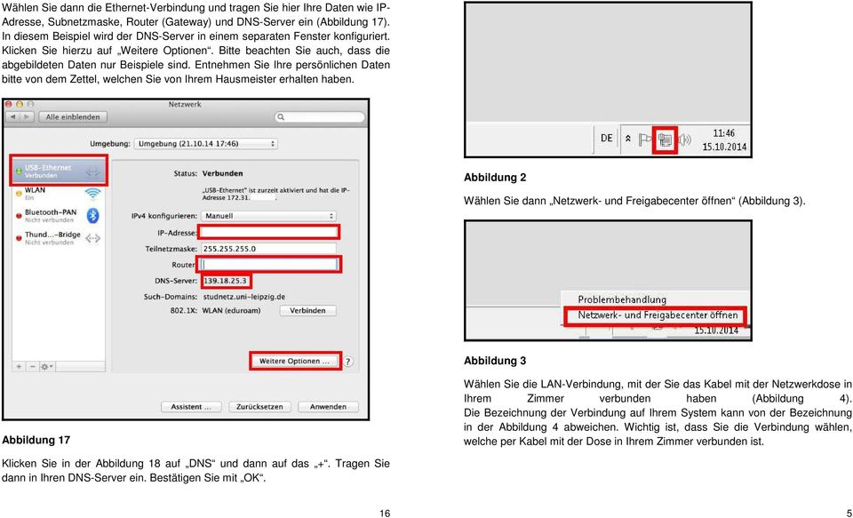 Entnehmen Sie Ihre persönlichen Daten bitte von dem Zettel, welchen Sie von Ihrem Hausmeister erhalten haben. Abbildung 2 Wählen Sie dann Netzwerk- und Freigabecenter öffnen (Abbildung 3).