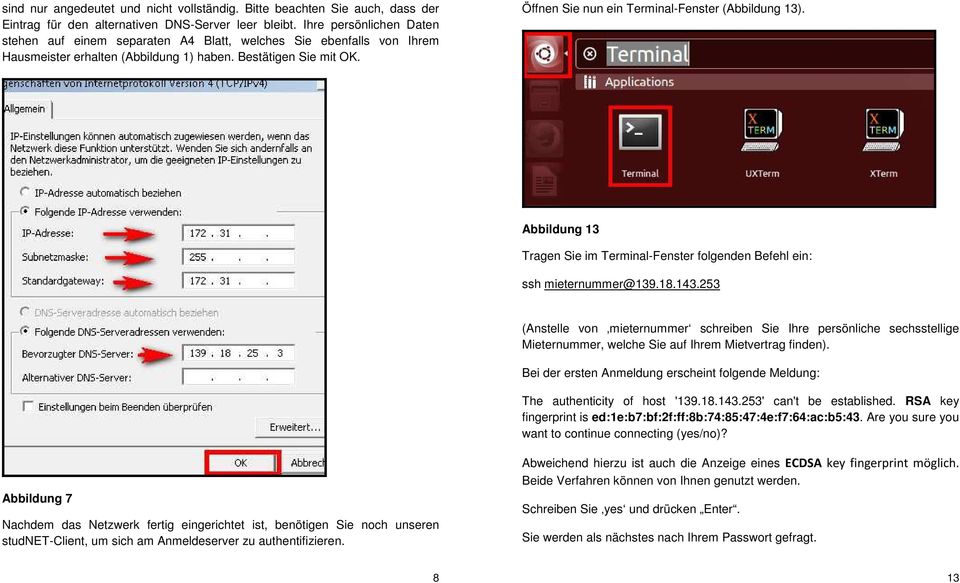 Öffnen Sie nun ein Terminal-Fenster (Abbildung 13). Abbildung 13 Tragen Sie im Terminal-Fenster folgenden Befehl ein: ssh mieternummer@139.18.143.