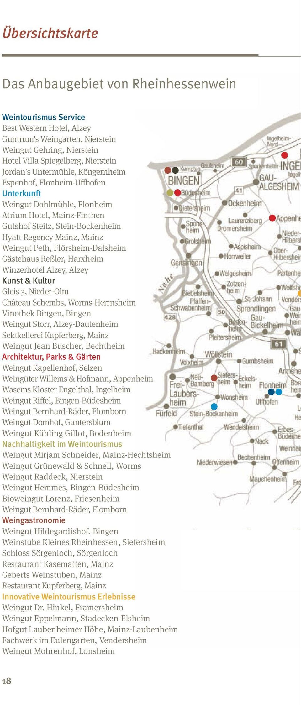 Peth, Flörsheim-Dalsheim Gästehaus Reßler, Harxheim Winzerhotel Alzey, Alzey Kunst & Kultur Gleis 3, Nieder-Olm Château Schembs, Worms-Herrnsheim Vinothek Bingen, Bingen Weingut Storr,