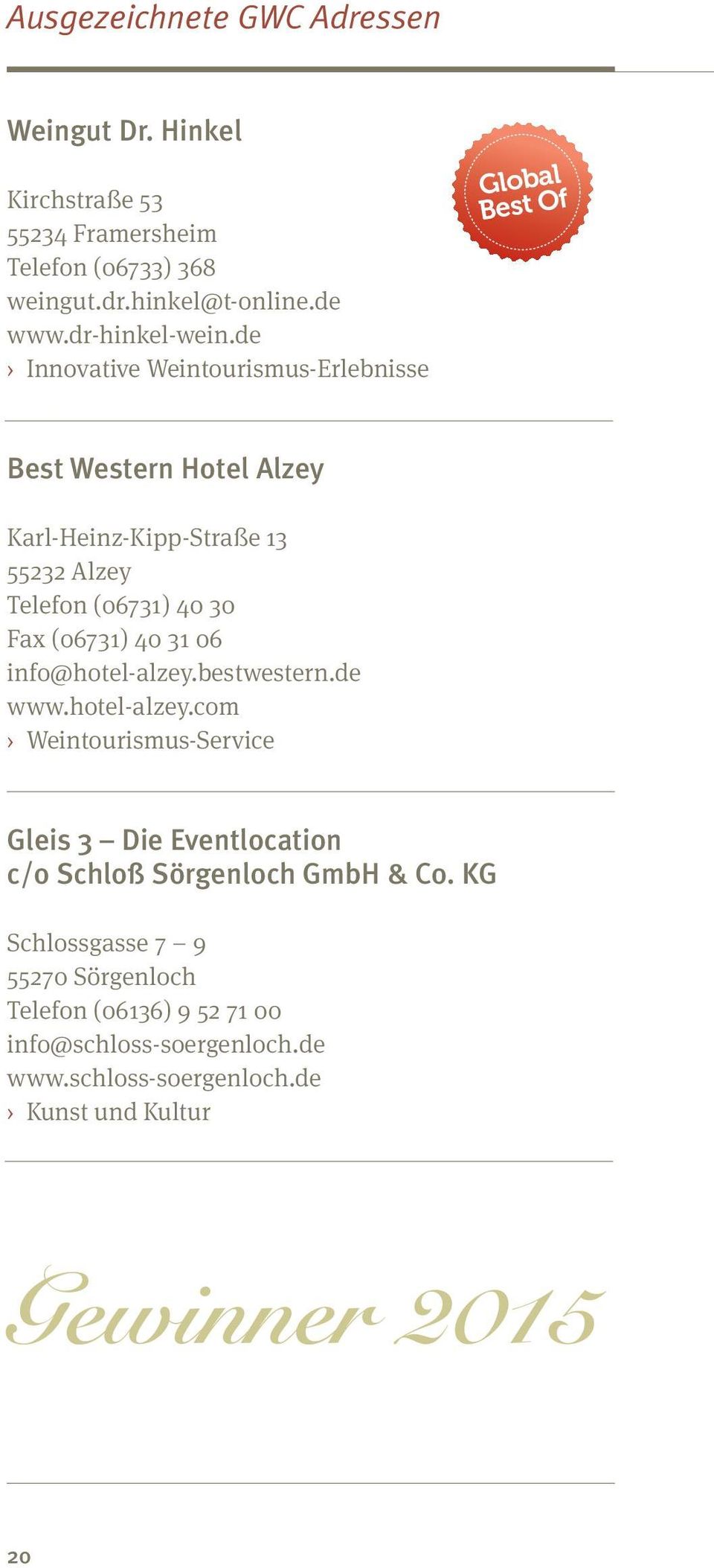 (06731) 40 31 06 info@hotel-alzey.bestwestern.de www.hotel-alzey.com Weintourismus-Service Gleis 3 Die Eventlocation c/o Schloß Sörgenloch GmbH & Co.