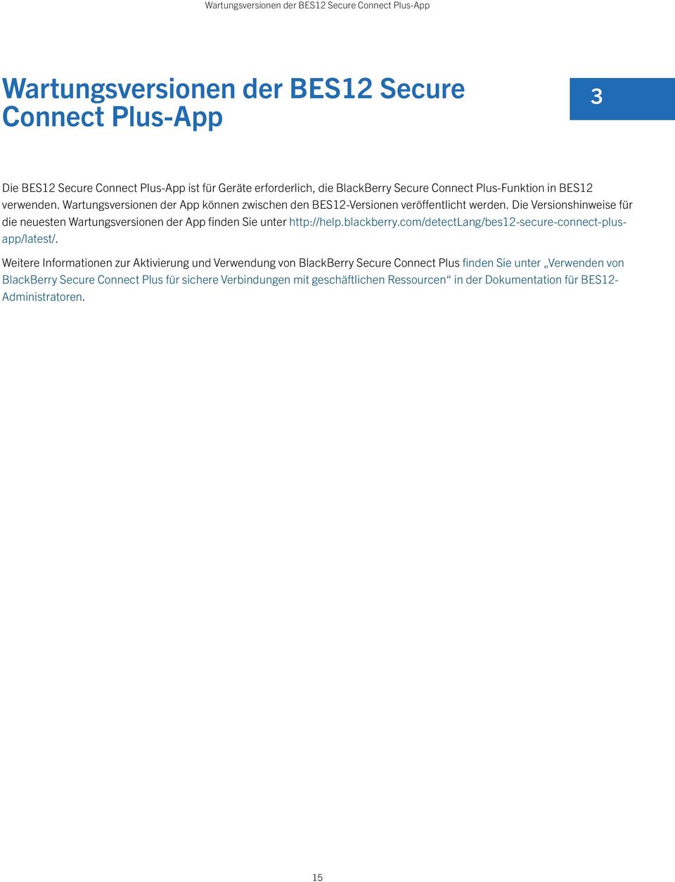Die Versionshinweise für die neuesten Wartungsversionen der App finden Sie unter http://help.blackberry.com/detectlang/bes12-secure-connect-plusapp/latest/.