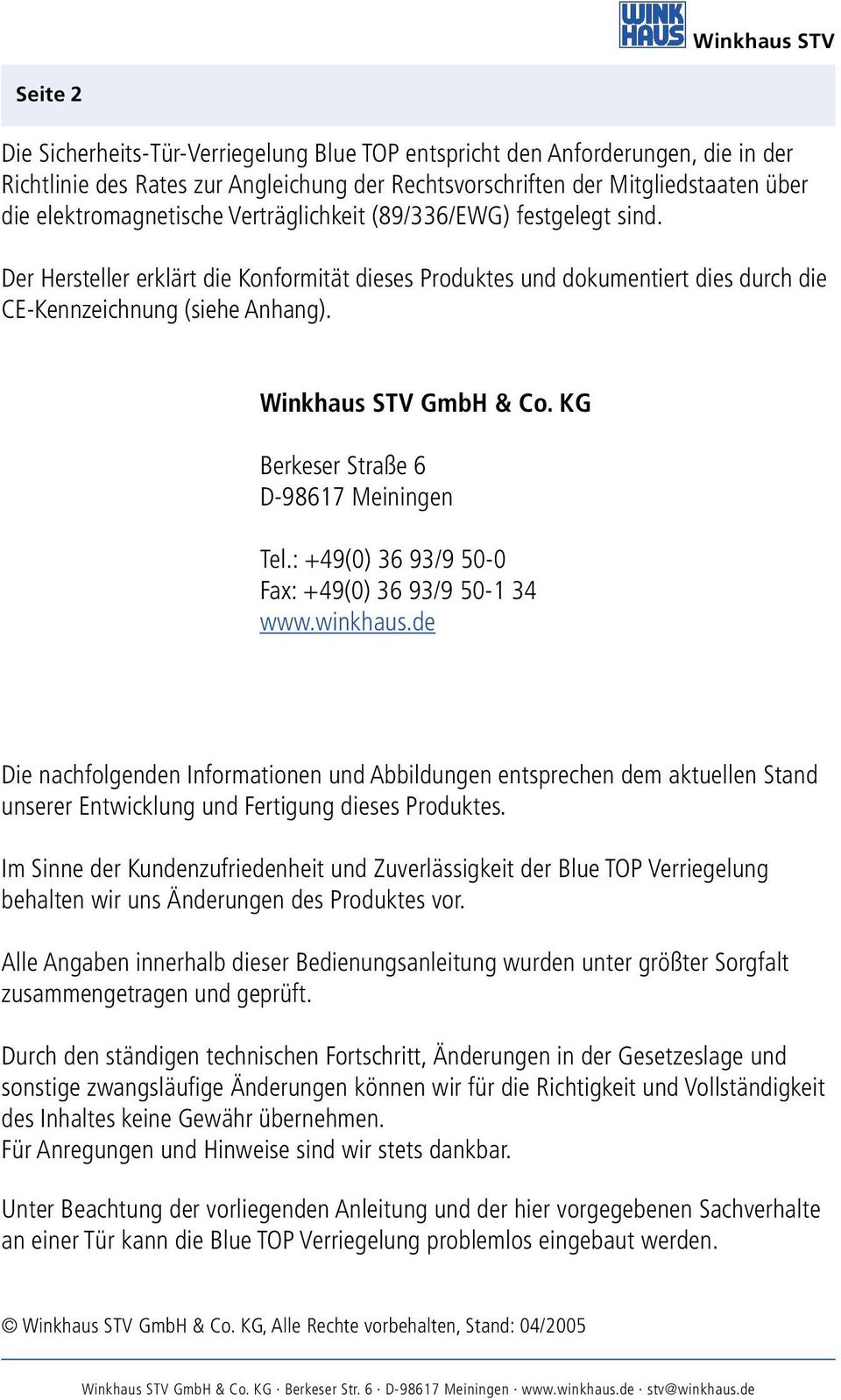 Winkhaus STV GmbH & Co. KG Berkeser Straße 6 D-98617 Meiningen Tel.: +49(0) 36 93/9 50-0 Fax: +49(0) 36 93/9 50-1 34 www.winkhaus.