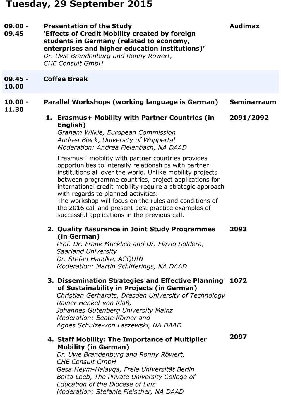 Uwe Brandenburg und Ronny Röwert, CHE Consult GmbH Coffee Break Parallel Workshops (working language is German) 1.