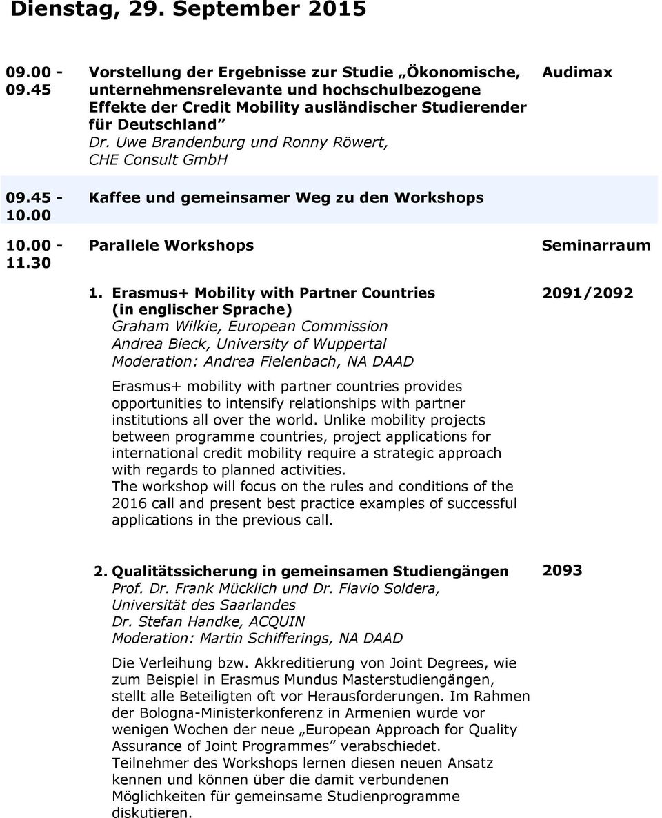 Uwe Brandenburg und Ronny Röwert, CHE Consult GmbH Kaffee und gemeinsamer Weg zu den Workshops Parallele Workshops 1.