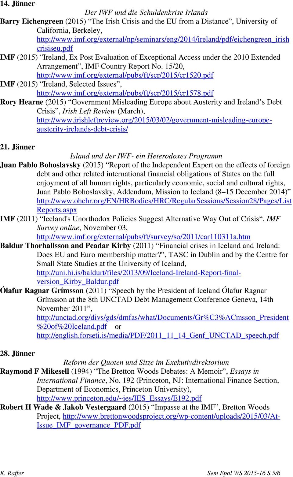 15/20, http://www.imf.org/external/pubs/ft/scr/2015/cr1520.pdf IMF (2015) Ireland, Selected Issues, http://www.imf.org/external/pubs/ft/scr/2015/cr1578.