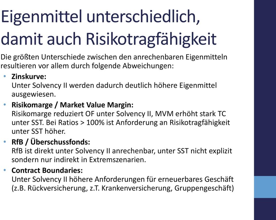 Risikomarge / Market Value Margin: Risikomarge reduziert OF unter Solvency II, MVM erhöht stark TC unter SST. Bei Ratios > 100% ist Anforderung an Risikotragfähigkeit unter SST höher.