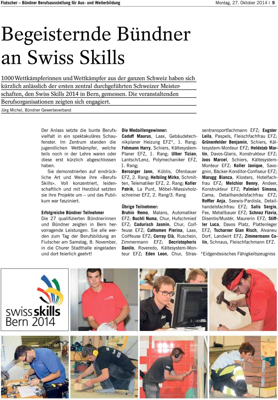Meisterschaften, den Swiss Skills 2014 in Bern, gemessen. Die veranstaltenden Berufsorganisationen zeigten sich engagiert.